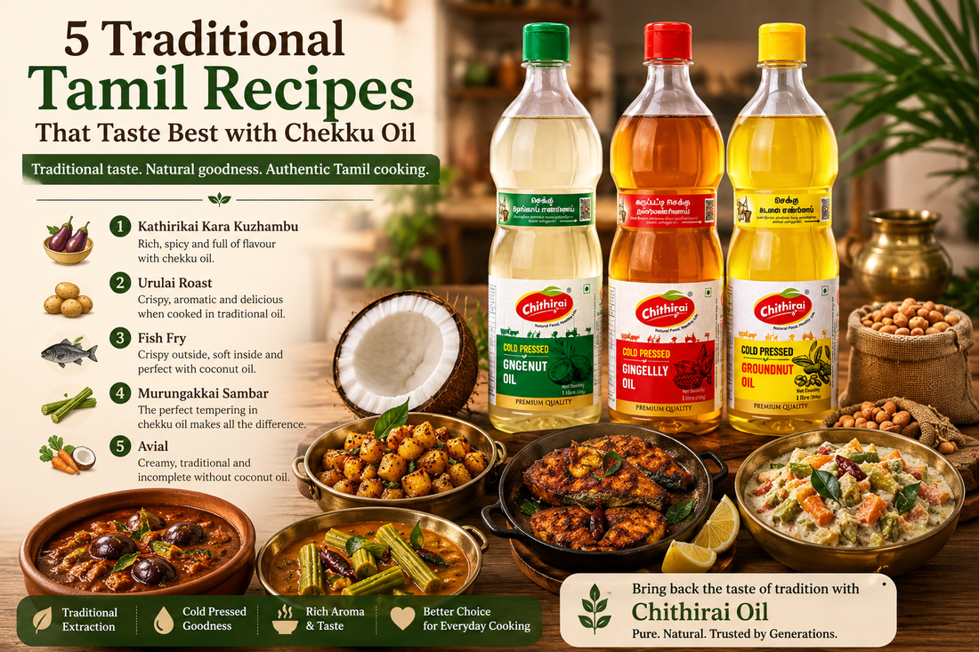 5 Traditional Tamil Recipes That Taste Best with Chekku Oil